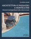 Montecatini 23 luglio : presentazione del volume di Claudia Massi "Architettura e paesaggio a Montecatini Itinerari metropolitani nella città termale
