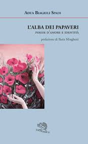 Chiesina Uzzanese giovedì 21 settembre : Presentazione del libro “L’alba dei Papaveri - Poesie d’amore e Identità” di Adua Biagioli Spadi