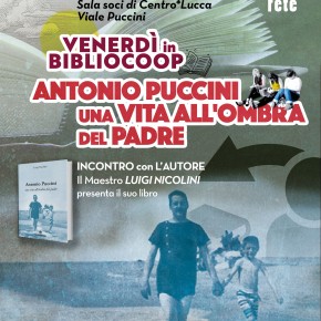 Lucca venerdì 29 giugno Presentazione del libro “ Antonio Puccini – una vita all'ombra del padre” di Luigi Nicolini