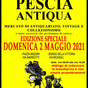 PESCIA ANTIQUA edizione speciale di DOMENICA 2 MAGGIO 2021