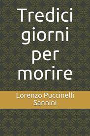 Pescia Villa Vezzani venerdì 28 ottobre. Presentazione del romanzo storico  "Tredici giorni per morire" di Lorenzo Puccinelli Sannini.