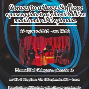 SABATO 29 AGOSTO, ORE 17 Evento "Concerto a Luce Soffusa e passeggiata tra i chiostri dell’ex manicomio di Fregionaia” SABATO 29 AGOSTO, ORE 17 Evento "Concerto a Luce Soffusa e passeggiata tra i chiostri dell’ex manicomio di Fregionaia”