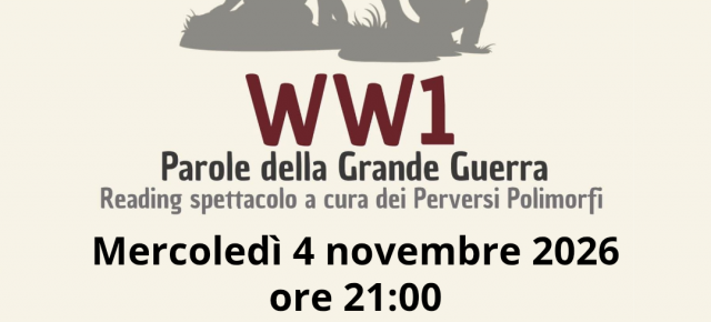 Chiesina Uzzanese - WW1 Parole della Grande Guerra, reading spettacolo a cura dei Perversi Polimorfi.  Appuntamento mercoledì 4 novembre alle ore 21:00 al centro civico "Il Fiore".